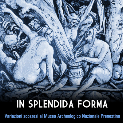 IN SPLENDIDA FORMA - variazioni scozzesi al Museo Archeologico Nazionale Prenestino